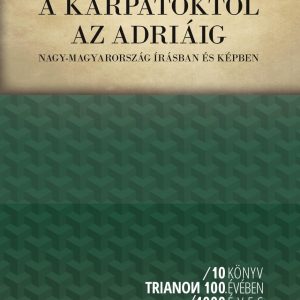 A Karpatoktol az Adriaig Nagy Magyarorszag irasban es kepben 1934.