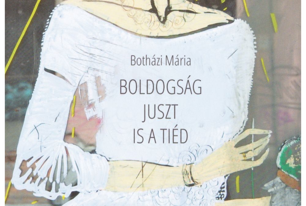 Botházi Mária: Boldogság juszt is a tiéd